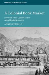 A Colonial Book Market : Peruvian Print Culture in the Age of Enlightenment