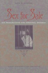 Sex for Sale : Six Progressive-Era Brothel Dramas