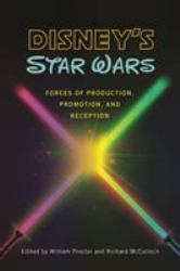 Disney's Star Wars : Forces of Production, Promotion, and Reception