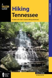 Hiking Tennessee : A Guide to the State's Greatest Hiking Adventures