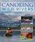 Canoeing Wild Rivers : The 30th Anniversary Guide to Expedition Canoeing in North America