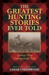 The Greatest Hunting Stories Ever Told : Twenty-Nine Unforgettable Tales