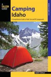 Camping Idaho : A Comprehensive Guide to Public Tent and RV Campgrounds