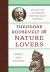 Theodore Roosevelt for Nature Lovers