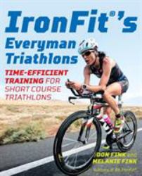 Ironfit®'s Everyman Triathlons : Time-Efficient Training for Short Course Traithlons