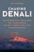 Chasing Denali : The Sourdoughs, Cheechakos, and Frauds Behind the Most Unbelievable Feat in Mountaineering