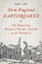 New England Earthquakes : The Surprising History of Seismic Activity in the Northeast