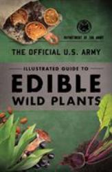 The Official U. S. Army Illustrated Guide to Edible Wild Plants