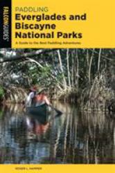 Paddling Everglades and Biscayne National Parks : A Guide to the Best Paddling Adventures