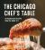 The New Chicago Chef's Table : Extraordinary Recipes from the Windy City