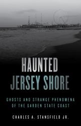 Haunted Jersey Shore : Ghosts and Strange Phenomena of the Garden State Coast