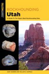 Rockhounding Utah : A Guide to the State's Best Rockhounding Sites