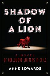 Shadow of a Lion : A Novel of Hollywood Writers in Exile