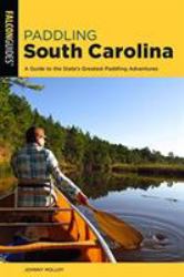 Paddling South Carolina : A Guide to the State's Greatest Paddling Adventures