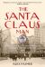 The Santa Claus Man : The Rise and Fall of a Jazz Age Con Man and the Invention of Christmas in New York