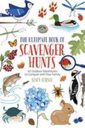 The Ultimate Book of Scavenger Hunts : 42 Outdoor Adventures to Conquer with Your Family