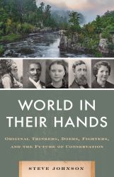 The World in Their Hands : The Original Thinkers, Doers, and Fighters, and the Next Generation of Conservation Crusaders