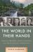 The World in Their Hands : The Original Thinkers, Doers, and Fighters, and the Next Generation of Conservation Crusaders