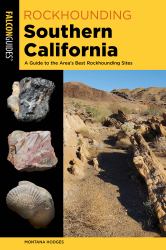 Rockhounding Southern California : A Guide to the Area's Best Rockhounding Sites