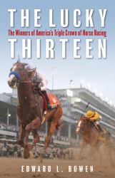 The Lucky Thirteen : The Winners of America's Triple Crown of Horse Racing