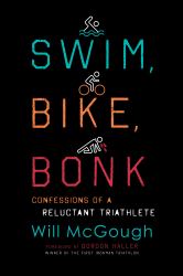 Swim, Bike, Bonk : Confessions of a Reluctant Triathlete