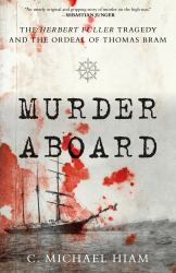 Murder Aboard : The Herbert Fuller Tragedy and the Ordeal of Thomas Bram