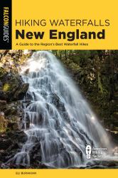 Hiking Waterfalls New England : A Guide to the Region's Best Waterfall Hikes