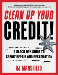 Clen Up Your Credit! : A Black Ops Guide to Credit Repair and Restoration