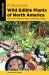 Foraging Wild Edible Plants of North America : More Than 150 Delicious Recipes Using Nature's Edibles