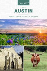 Day Trips from Austin : Getaway Ideas for the Local Traveler