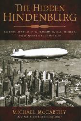 The Hidden Hindenburg : The Untold Story of the Tragedy, the Nazi Secrets, and the Quest to Rule the Skies