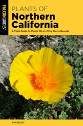 Plants of Northern California : A Field Guide to Plants West of the Sierra Nevada