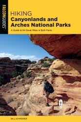 Hiking Canyonlands and Arches National Parks : A Guide to the Parks' Greatest Hiking Adventures