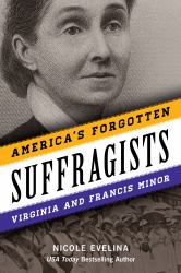 America's Forgotten Suffragists : Virginia and Francis Minor