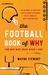 The Football Book of Why (and Who, What, When, Where, and How) : The Answers to Questions You've Always Wondered about from America's Most Popular Game