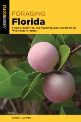 Foraging Florida : Finding, Identifying, and Preparing Edible Wild Foods in Florida