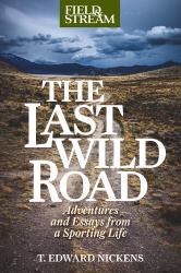 The Last Wild Road : Adventures and Essays from a Sporting Life