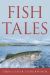 Fish Tales : Timeless and Compelling Stories of Fishers and Fish