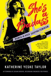 She's a Badass : Women in Rock Shaping Modern Feminism