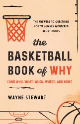 The Basketball Book of Why and Who, What, When, Where & How : The Answers to Questions You've Always Wondered about Hoops