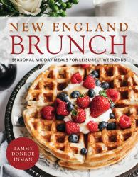 New England Brunch : Seasonal Midday Meals for Leisurely Weekends