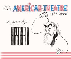 The American Theatre As Seen by Hirschfeld : 1962-2002