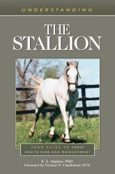 Understanding the Stallion : Your Guide to Horse Health Care and Managemen