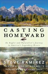 Casting Homeward : An Angler and Naturalist's Journey to America's Legendary Rivers