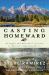 Casting Homeward : An Angler and Naturalist's Journey to America's Legendary Rivers