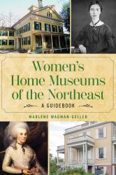 Women's Home Museums of the Northeast : A Guidebook