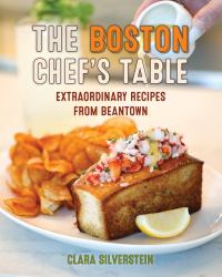 The Boston Chef's Table : Extraordinary Recipes from Beantown