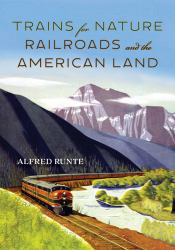 Trains for Nature : Railroads and the American Land