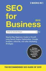 SEO for Business + Blogging for Profit 2019 (2 BOOKS In 1) : Beginners Guide to Search Engine Optimization, Google Analytics and Marketing + How to Start a Blog, Make Money Online and Earn Passive Income!