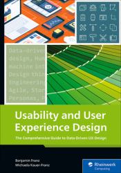 Usability and User Experience Design : The Comprehensive Guide to Data-Driven UX Design